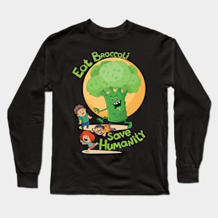 Eat Broccoli Save Humanity Design for Vegetarians Long Sleeve T-Shirt